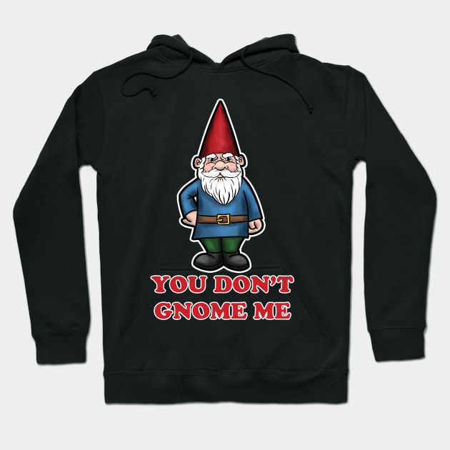 You Don't Gnome Me Hoodie by bovaart